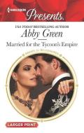 Married for the Tycoon's Empire di Abby Green edito da HARLEQUIN SALES CORP