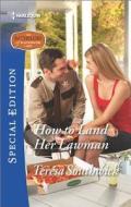 How to Land Her Lawman di Teresa Southwick edito da Harlequin