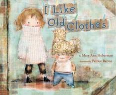I Like Old Clothes di Mary Ann Hoberman edito da Alfred A. Knopf Books for Young Readers