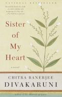 Sister of My Heart di Chitra Banerjee Divakaruni edito da ANCHOR