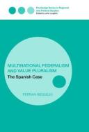 Multinational Federalism and Value Pluralism di Professor Ferran Requejo edito da Taylor & Francis Ltd