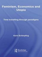 Feminism, Economics and Utopia di Karin (University of Vienna Schonpflug edito da Taylor & Francis Ltd