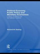 Political Economy, Public Policy and Monetary Economics di Richard M. Ebeling edito da Routledge