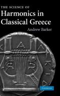 The Science of Harmonics in Classical Greece di Andrew Barker edito da Cambridge University Press