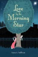 Love by the Morning Star di Laura L. Sullivan edito da HARCOURT BRACE & CO
