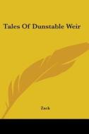 Tales Of Dunstable Weir di ZACK edito da Kessinger Publishing