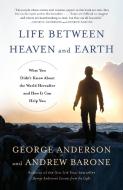 Life Between Heaven and Earth di George Anderson edito da Random House USA Inc