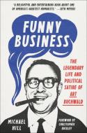Funny Business: The Legendary Life and Political Satire of Art Buchwald di Michael Hill edito da RANDOM HOUSE