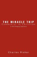 The Miracle Trip di Charles Risher edito da iUniverse