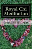 Royal Chi Meditation: Royal Energy Meditation di Uzoma Chika Nwosu edito da LIGHTNING SOURCE INC