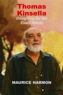Thomas Kinsella: Designing for the Exact Needs di Maurice Harmon edito da IRISH ACADEMIC PR