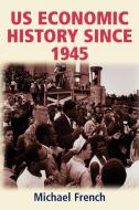 US economic history since 1945 di Michael French edito da Manchester University Press