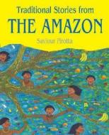 Traditional Stories From The Amazon di Saviour Pirotta edito da Hachette Children's Books