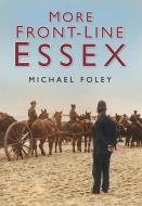 More Front-line Essex di Michael Foley edito da The History Press