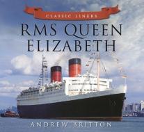 RMS Queen Elizabeth di Andrew Britton edito da The History Press Ltd