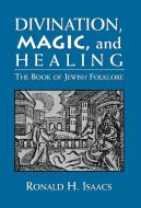 Divination Magic & Healing di Ronald H. Isaacs edito da Jason Aronson