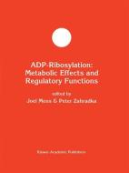 ADP-Ribosylation: Metabolic Effects and Regulatory Functions di Joel Moss, Joel Ed. Moss edito da Springer US