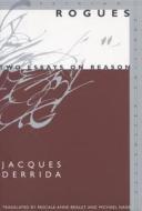 Rogues: Two Essays on Reason di Jacques Derrida edito da STANFORD UNIV PR