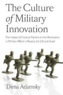 The Culture of Military Innovation di Dima Adamsky edito da Stanford University Press