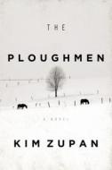 The Ploughmen di Kim Zupan edito da Henry Holt & Company