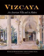 Vizcaya di Witold Rybczynski, Laurie Olin edito da University of Pennsylvania Press, Inc.