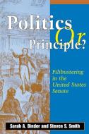 Politics or Principle?: Filibustering in the United States Senate di Sarah A. Binder, Steven S. Smith edito da BROOKINGS INST