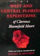 The West and Central Florida Expeditions of Clarence Bloomfield Moore di Clarence Bloomfield Moore edito da UNIV OF ALABAMA PR