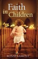 Faith In Children di Ronni Lamont edito da Lion Hudson Plc