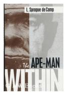 The Ape-man Within di L. Sprague De Camp edito da Prometheus Books