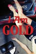 I Am Gold: A Harpur & Iles Mystery di Bill James edito da COUNTRYMAN PR