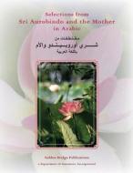 Selections from Sri Aurobindo and the Mother in Arabic di Sri Aurobindo, The Mother edito da Auromere Incorporated