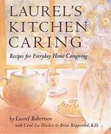 Laurel\'s Kitchen Caring di Laurel Robertson, etc., Carol Flinders, Brian Ruppenthal edito da Ten Speed Press
