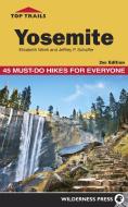 Top Trails: Yosemite: 45 Must-Do Hikes for Everyone di Elizabeth Wenk, Jeffrey Schaffer edito da WILDERNESS PR