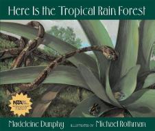 Here Is the Tropical Rain Forest di Madeleine Dunphy edito da Web of Life Children's Books
