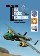 Fly RC Tips, Tricks, & Techniques: Simple Solutions from Master Modelers edito da Maplegate Media Group Inc