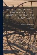 The Teaching of Rural Law by Vocational Agriculture Teachers in Pennsylvania [microform]: a Thesis di Samuel Frank Simmons edito da LIGHTNING SOURCE INC