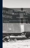 The Traveling Post Office: History and Incidents of the Railway Mail Service di William Jefferson Dennis edito da LEGARE STREET PR