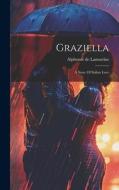 Graziella: A Story Of Italian Love di Alphonse De Lamartine edito da Creative Media Partners, LLC