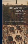 The Works Of Francis Parkman: The Oregon Trail: Sketches Of Praire And Rocky-mountain Life di Francis Parkman, John Fiske edito da LEGARE STREET PR