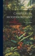 Chapters in Modern Botany di Patrick Geddes edito da LEGARE STREET PR