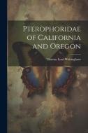 Pterophoridae of California and Oregon di Thomas Lord Walsingham edito da LEGARE STREET PR