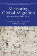Measuring Global Migration di Frank Laczko, Elisa Mosler Vidal, Marzia Rango edito da Taylor & Francis Ltd