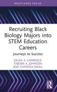 Recruiting Black Biology Majors Into STEM Education Careers di Salika A. Lawrence, Tabora A. Johnson, Chiyedza Small edito da Taylor & Francis Ltd