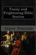 Funny and Frightening Bible Stories di Steve Preston edito da INDEPENDENTLY PUBLISHED