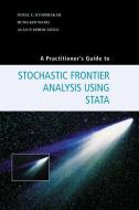 A Practitioner's Guide to Stochastic Frontier Analysis Using             Stata di Subal C. Kumbhakar, Hung-Jen Wang, Alan Horncastle edito da Cambridge University Press