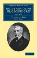 The Life and Times of Sir George Grey, K.C.B. di William Lee Rees, Lily Rees, Liily Rees edito da Cambridge University Press