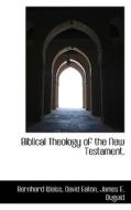 Biblical Theology Of The New Testament. di Bernhard Weiss, David Eaton, James E Duguid edito da Bibliolife