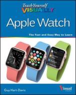 Teach Yourself Visually Apple Watch di Guy Hart-Davis edito da John Wiley & Sons Inc