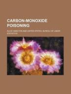 Carbon-Monoxide Poisoning di Alice Hamilton edito da Rarebooksclub.com