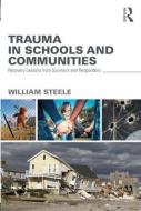 Trauma in Schools and Communities di William Steele edito da Taylor & Francis Ltd